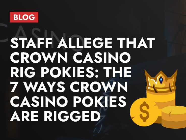 Staff Allege that Crown Casino Rig Pokies: The 7 Ways Crown Casino Pokies Are Rigged